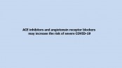 ACE inhibitors and angiotensin receptor blockers may increase the risk of severe COVID-19